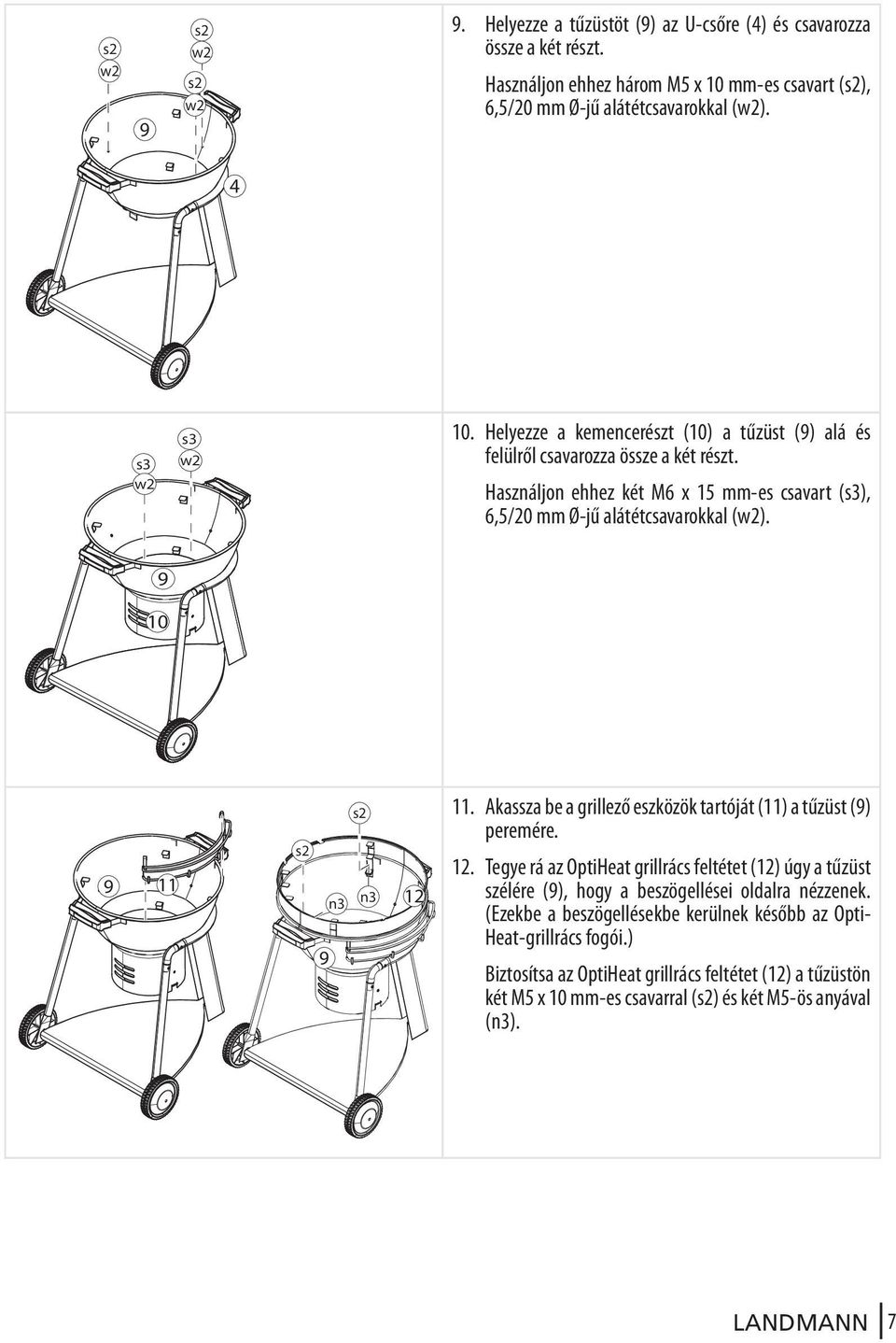 10 11 s2 s2 n3 n3 12 11. Akassza be a grillező eszközök tartóját (11) a tűzüst () peremére. 12. Tegye rá az OptiHeat grillrács feltétet (12) úgy a tűzüst szélére (), hogy a beszögellései oldalra nézzenek.