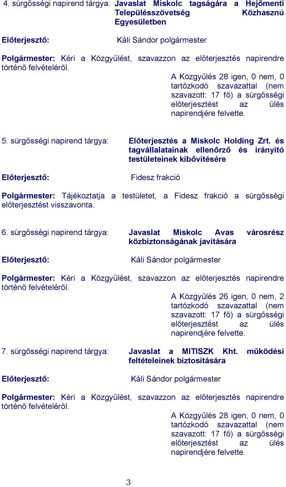 sürgősségi napirend tárgya: Előterjesztés a Miskolc Holding Zrt.