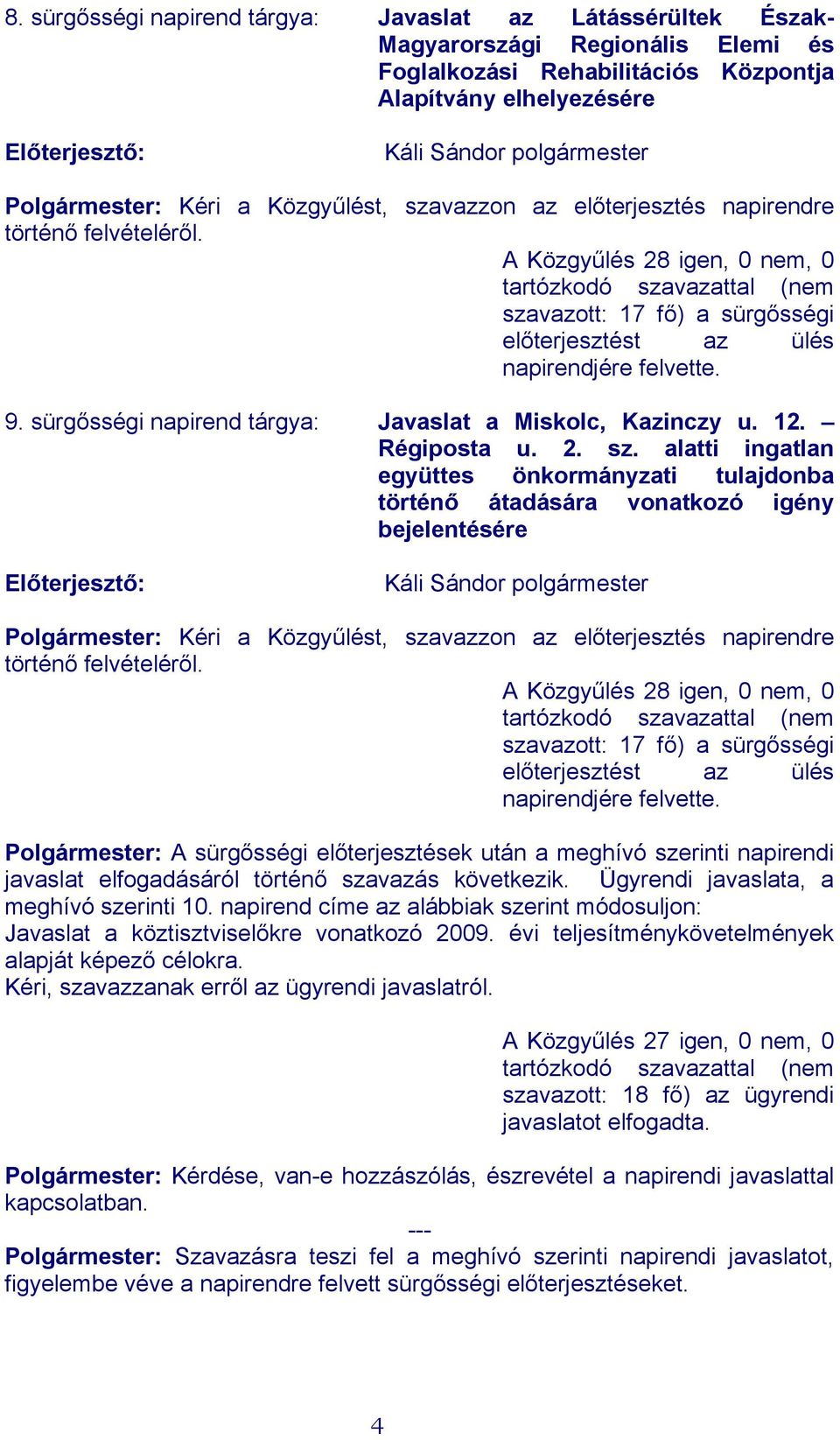 9. sürgősségi napirend tárgya: Javaslat a Miskolc, Kazinczy u. 12. Régiposta u. 2. sz.