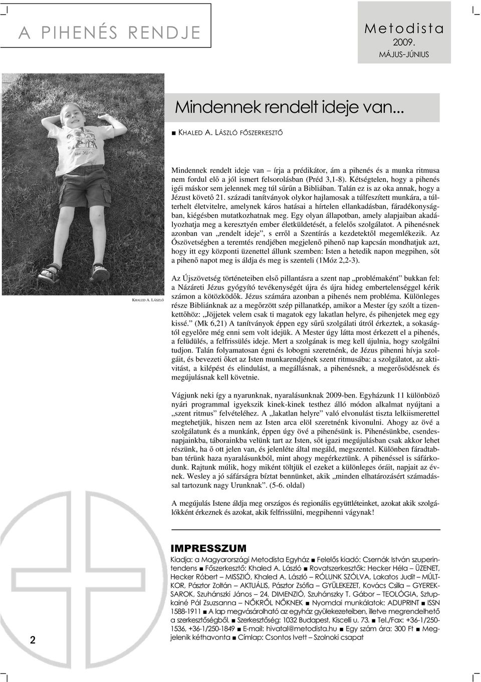 Kétségtelen, hogy a pihenés igéi máskor sem jelennek meg túl sűrűn a Bibliában. Talán ez is az oka annak, hogy a Jézust követő 21.