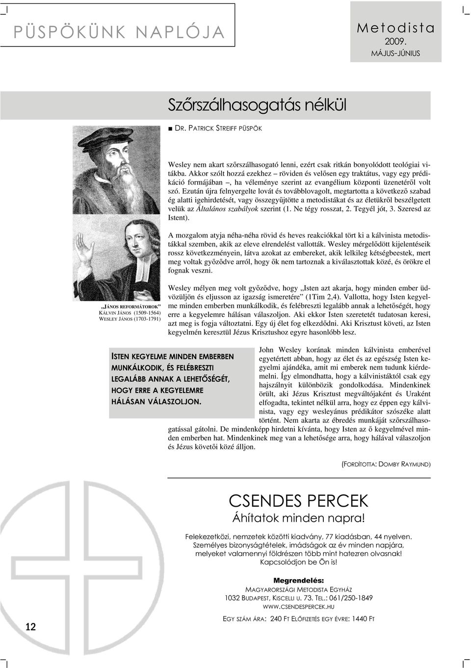 Ezután újra felnyergelte lovát és továbblovagolt, megtartotta a következő szabad ég alatti igehirdetését, vagy összegyűjtötte a metodistákat és az életükről beszélgetett velük az Általános szabályok