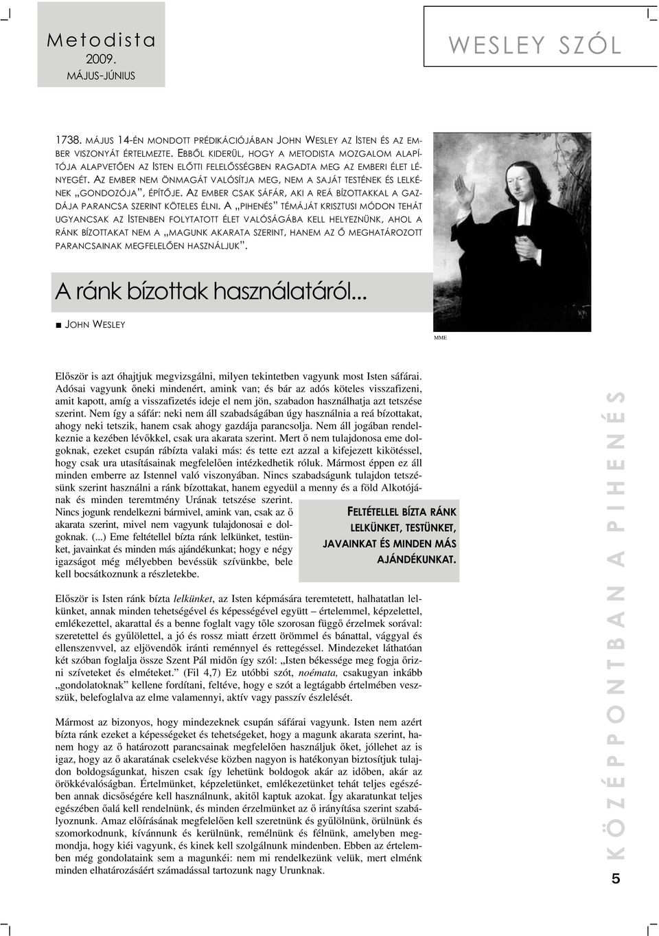 AZ EMBER NEM ÖNMAGÁT VALÓSÍTJA MEG, NEM A SAJÁT TESTÉNEK ÉS LELKÉ- NEK GONDOZÓJA, ÉPÍTŐJE. AZ EMBER CSAK SÁFÁR, AKI A REÁ BÍZOTTAKKAL A GAZ- DÁJA PARANCSA SZERINT KÖTELES ÉLNI.