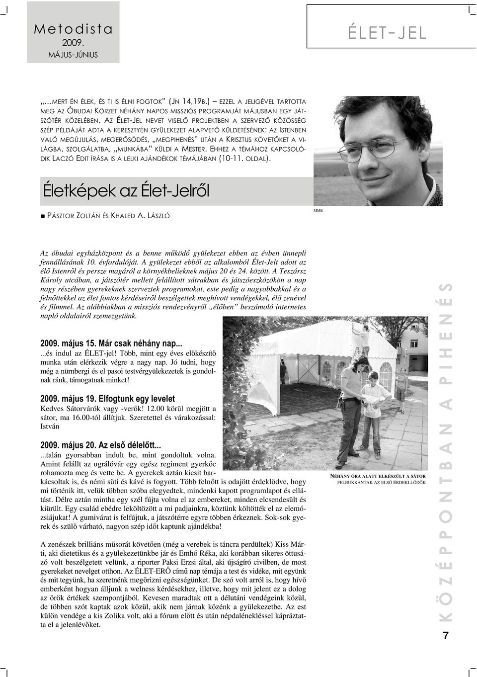 A VILÁGBA, SZOLGÁLATBA, MUNKÁBA KÜLDI A MESTER. EHHEZ A TÉMÁHOZ KAPCSOLÓDIK LACZÓ EDIT ÍRÁSA IS A LELKI AJÁNDÉKOK TÉMÁJÁBAN (10-11. OLDAL).