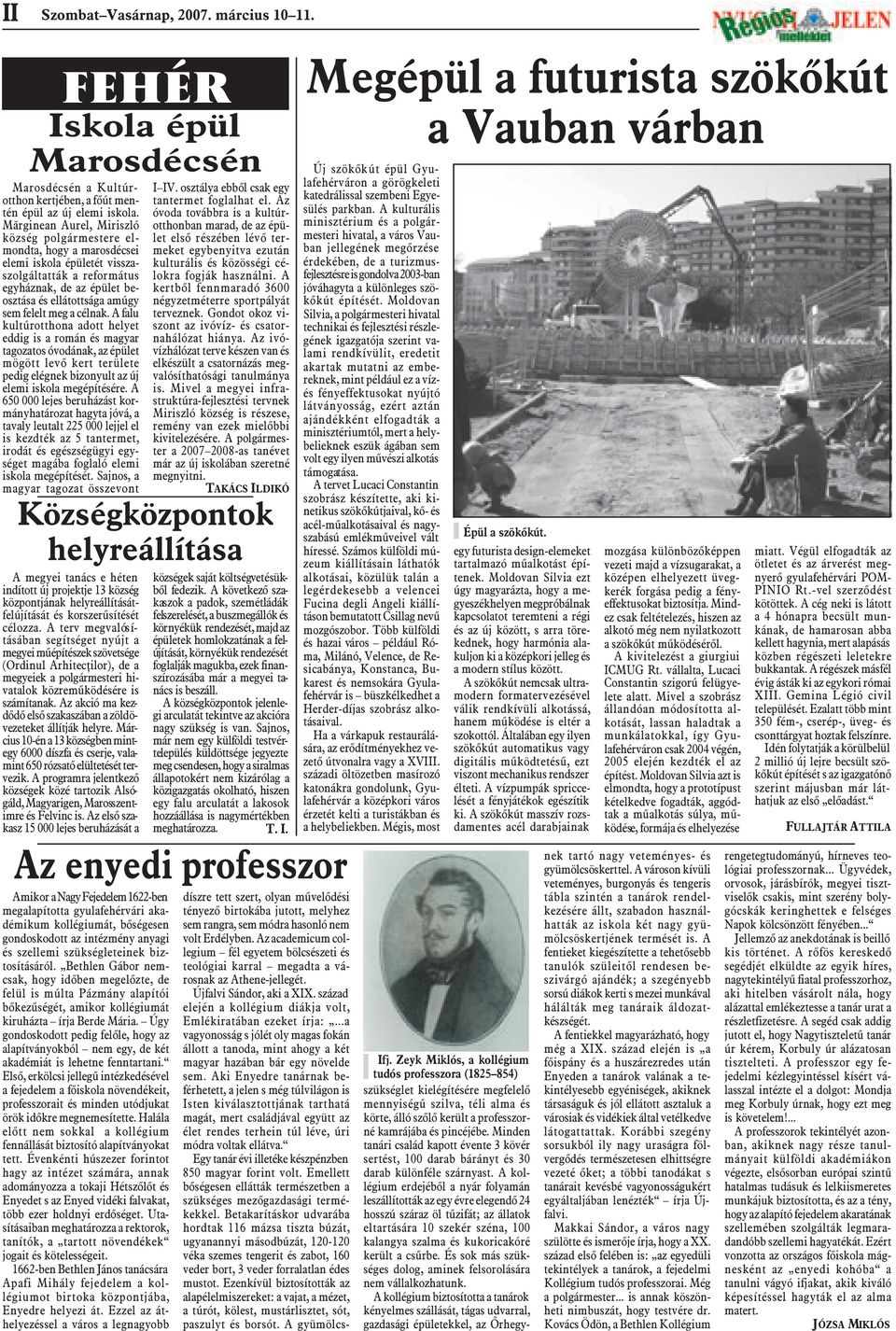 meg a célnak. A falu kultúrotthona adott helyet eddig is a román és magyar tagozatos óvodának, az épület mögött levõ kert területe pedig elégnek bizonyult az új elemi iskola megépítésére.