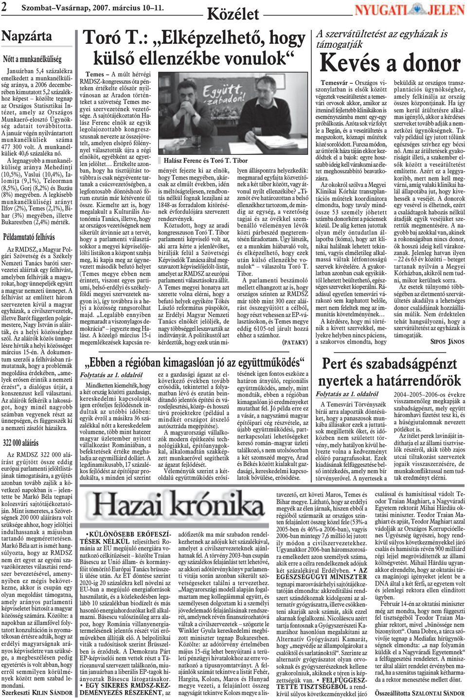 amely az Országos Munkaerõ-elosztó Ügynökség adatait továbbította. A január végén nyilvántartott munkanélküliek száma 477 300 volt. A munkanélküliek 40,6 százaléka nõ.