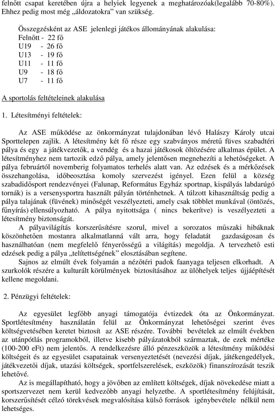 Létesítményi feltételek: Az ASE mőködése az önkormányzat tulajdonában lévı Halászy Károly utcai Sporttelepen zajlik.