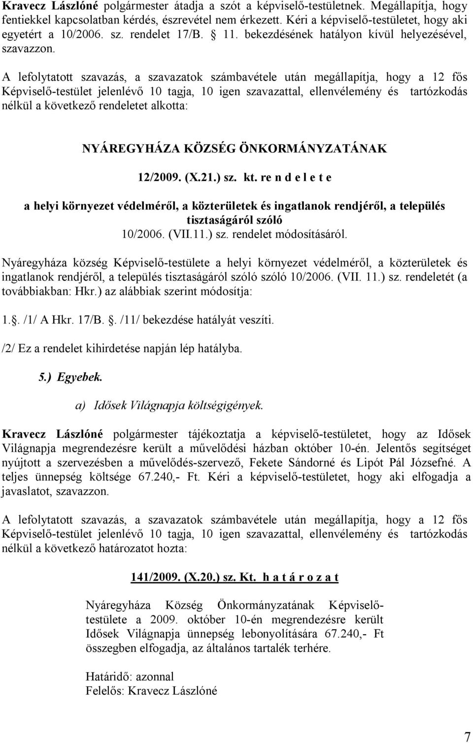 nélkül a következő rendeletet alkotta: NYÁREGYHÁZA KÖZSÉG ÖNKORMÁNYZATÁNAK 12/2009. (X.21.) sz. kt.