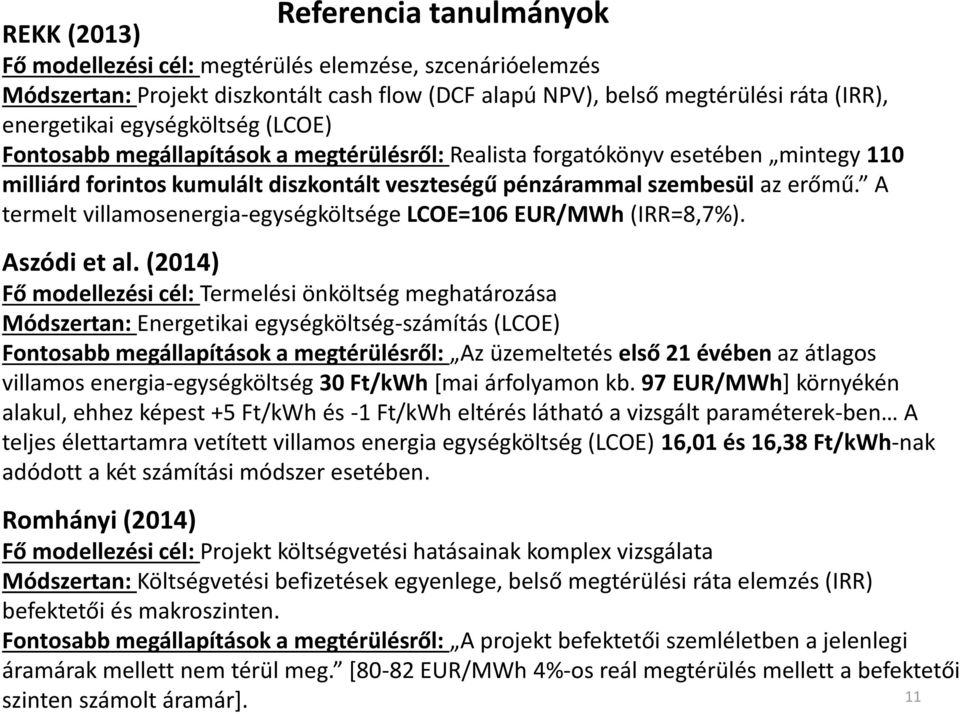 A termelt villamosenergia-egységköltsége LCOE=106 EUR/MWh (IRR=8,7%). Aszódi et al.