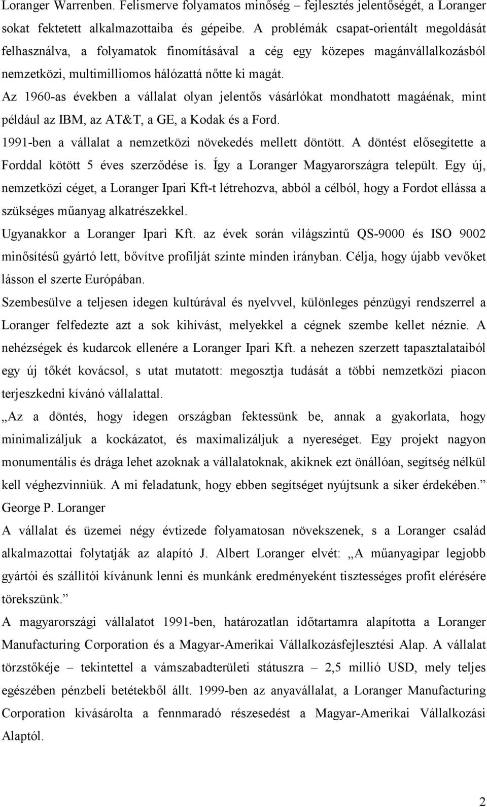 Az 1960-as években a vállalat olyan jelent)s vásárlókat mondhatott magáénak, mint például az IBM, az AT&T, a GE, a Kodak és a Ford. 1991-ben a vállalat a nemzetközi növekedés mellett döntött.