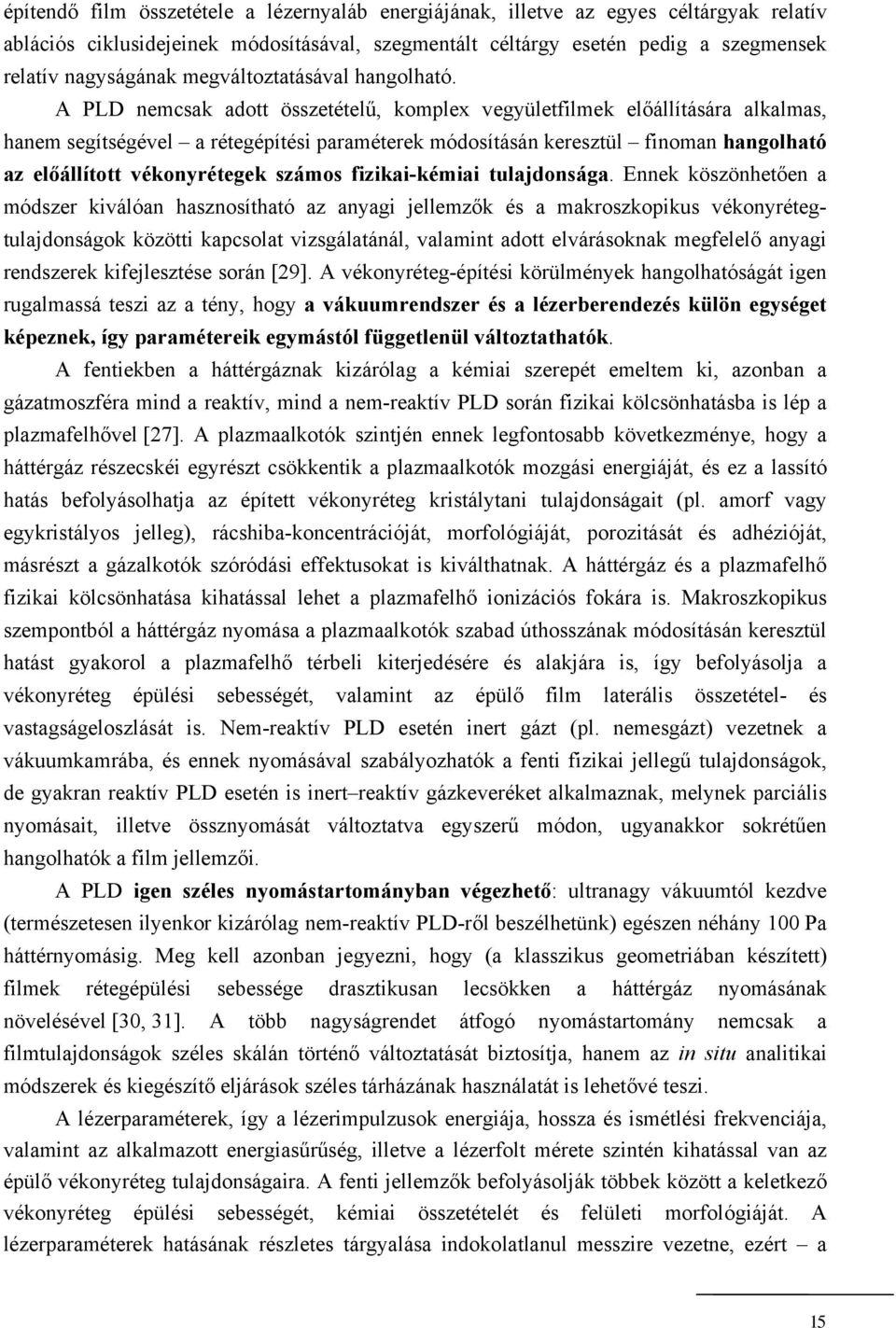 A PLD nemcsak adott összetételű, komplex vegyületfilmek előállítására alkalmas, hanem segítségével a rétegépítési paraméterek módosításán keresztül finoman hangolható az előállított vékonyrétegek