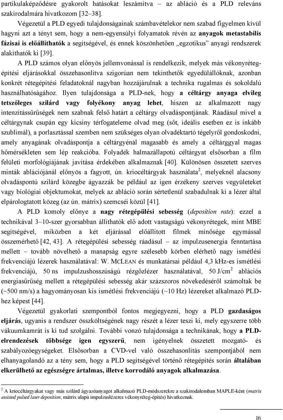 segítségével, és ennek köszönhetően egzotikus anyagi rendszerek alakíthatók ki [39].