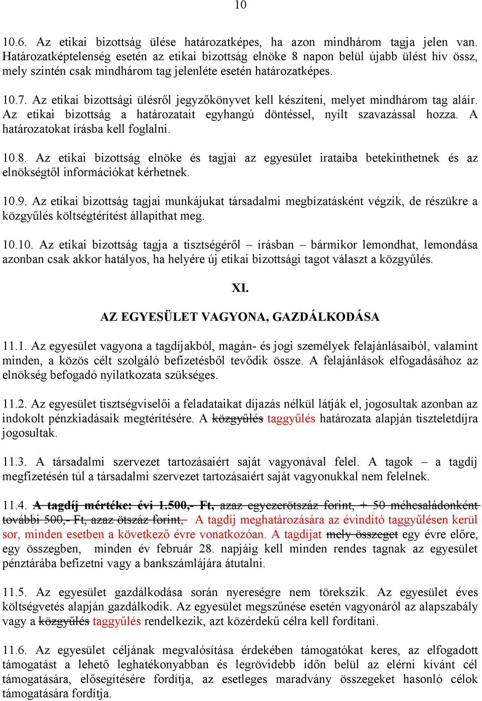 Az etikai bizottsági ülésről jegyzőkönyvet kell készíteni, melyet mindhárom tag aláír. Az etikai bizottság a határozatait egyhangú döntéssel, nyílt szavazással hozza.