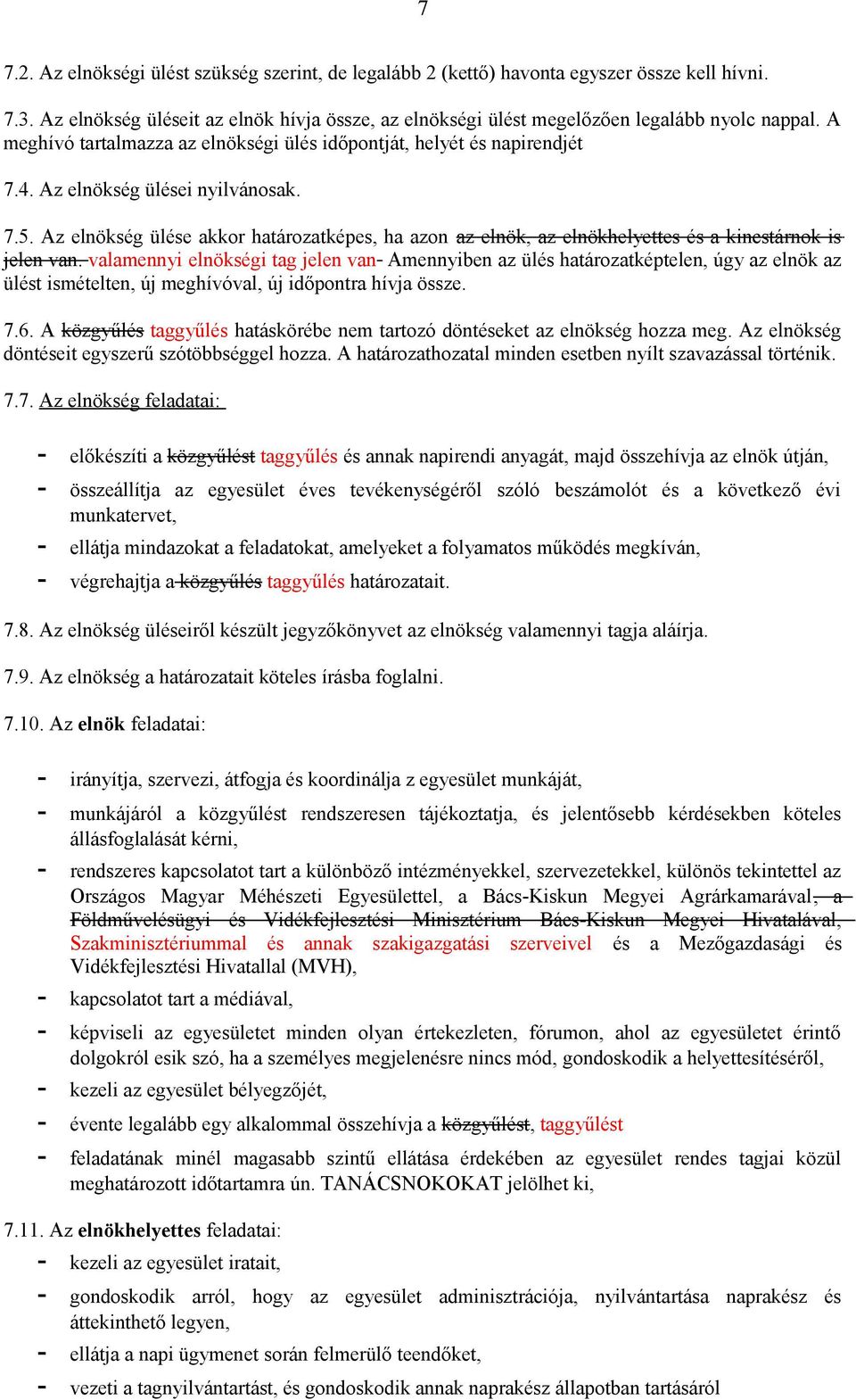 Az elnökség ülése akkor határozatképes, ha azon az elnök, az elnökhelyettes és a kincstárnok is jelen van.