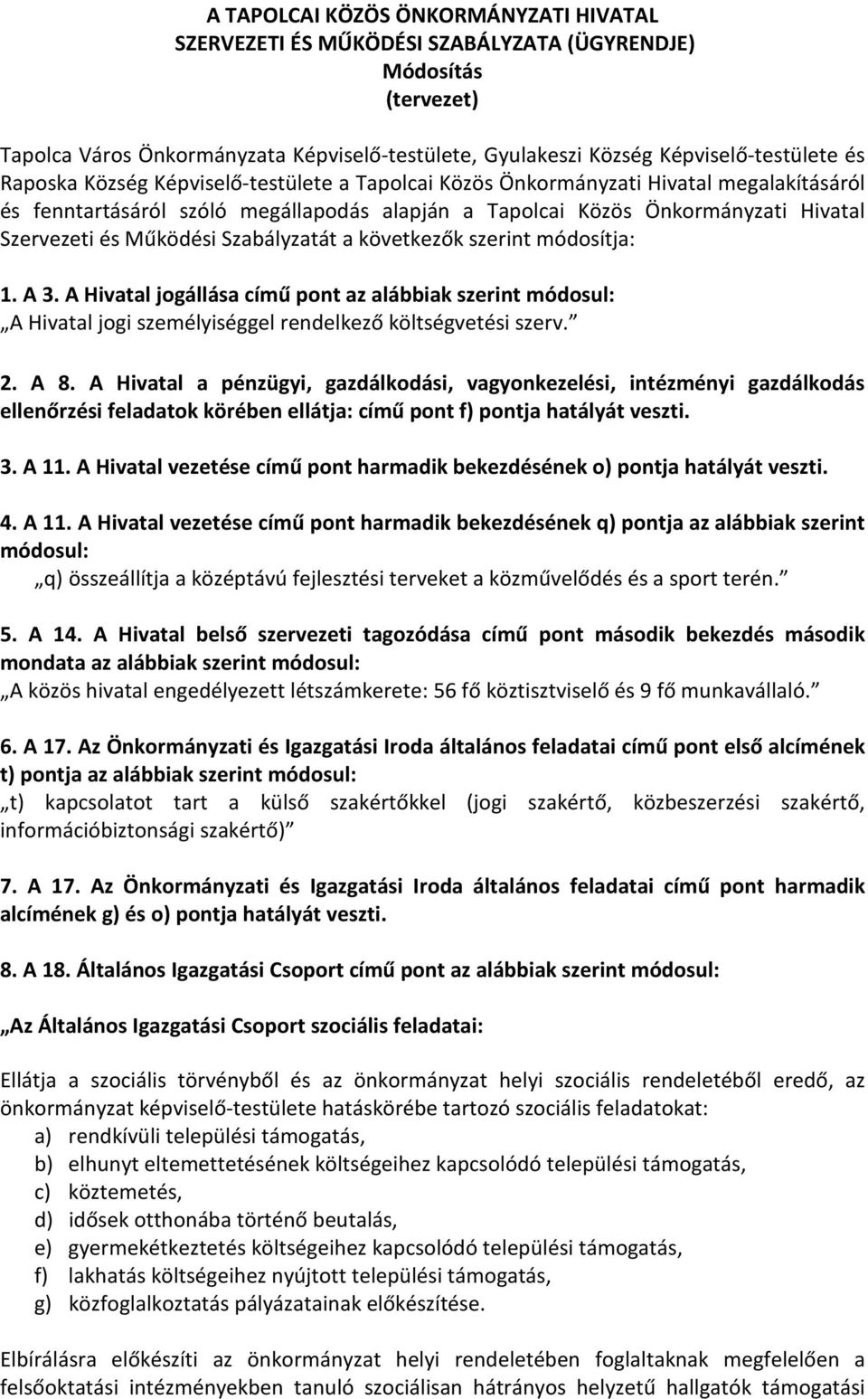 Szabályzatát a következők szerint módosítja: 1. A 3. A Hivatal jogállása című pont az alábbiak szerint módosul: A Hivatal jogi személyiséggel rendelkező költségvetési szerv. 2. A 8.