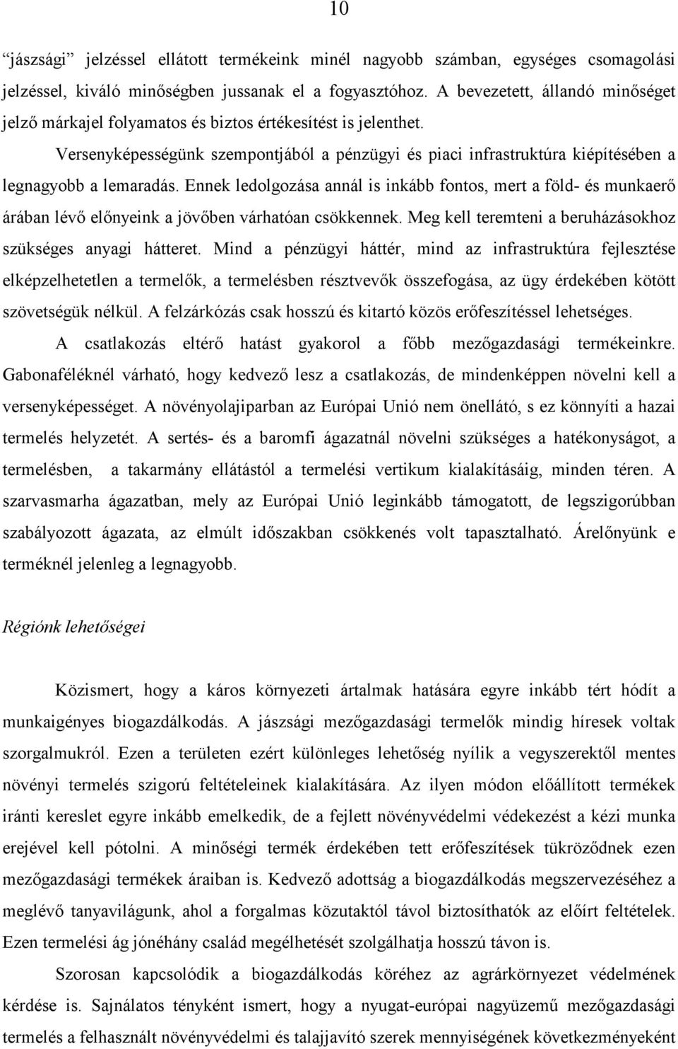 Versenyképességünk szempontjából a pénzügyi és piaci infrastruktúra kiépítésében a legnagyobb a lemaradás.