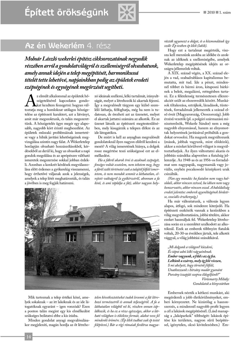 lehetővé, napjainkban pedig az épületek eredeti szépségének és egységének megőrzését segítheti.