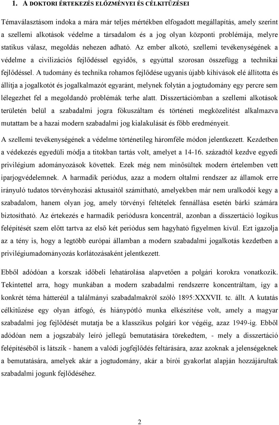 Az ember alkotó, szellemi tevékenységének a védelme a civilizációs fejlődéssel egyidős, s egyúttal szorosan összefügg a technikai fejlődéssel.