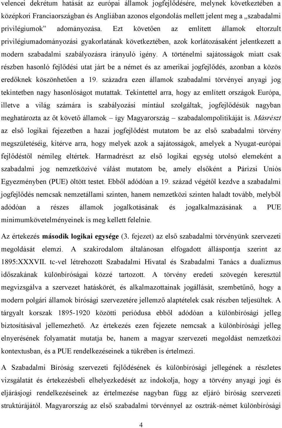 A történelmi sajátosságok miatt csak részben hasonló fejlődési utat járt be a német és az amerikai jogfejlődés, azonban a közös eredőknek köszönhetően a 19.