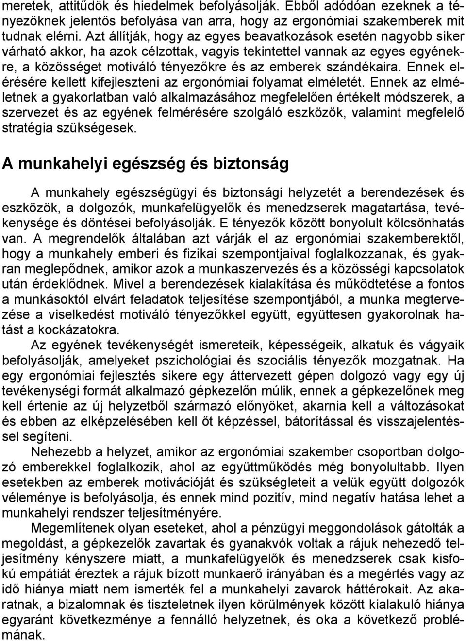 szándékaira. Ennek elérésére kellett kifejleszteni az ergonómiai folyamat elméletét.