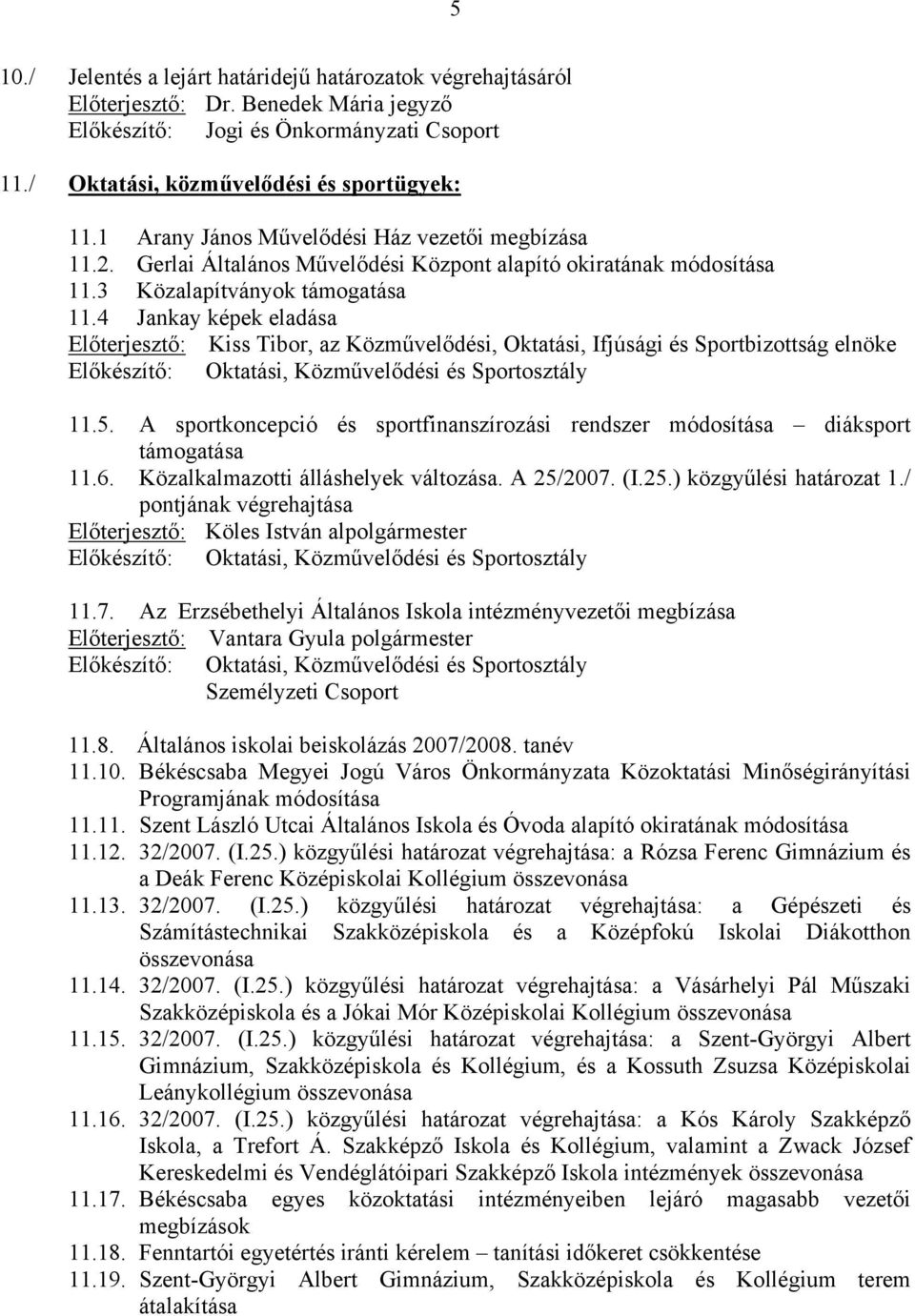 4 Jankay képek eladása Előterjesztő: Kiss Tibor, az Közművelődési, Oktatási, Ifjúsági és Sportbizottság elnöke Előkészítő: Oktatási, Közművelődési és Sportosztály 11.5.