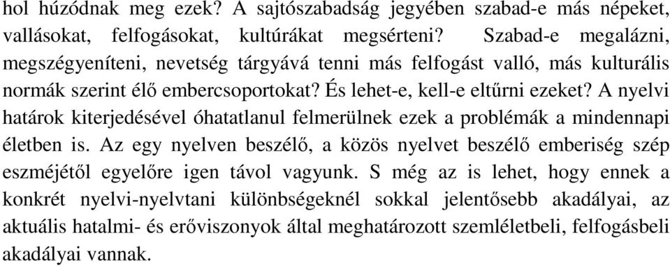 A nyelvi határok kiterjedésével óhatatlanul felmerülnek ezek a problémák a mindennapi életben is.