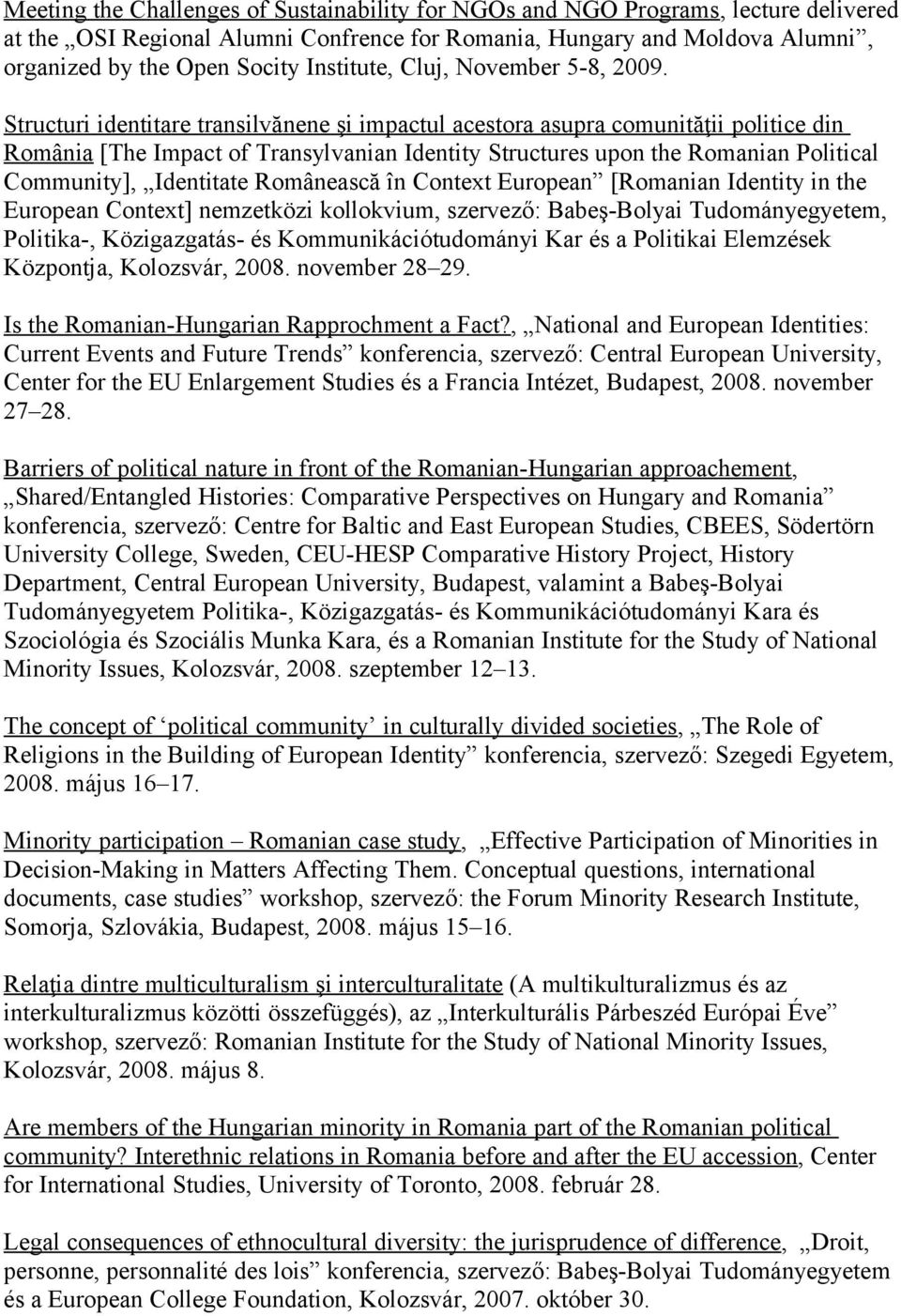 Structuri identitare transilvănene şi impactul acestora asupra comunităţii politice din România [The Impact of Transylvanian Identity Structures upon the Romanian Political Community], Identitate