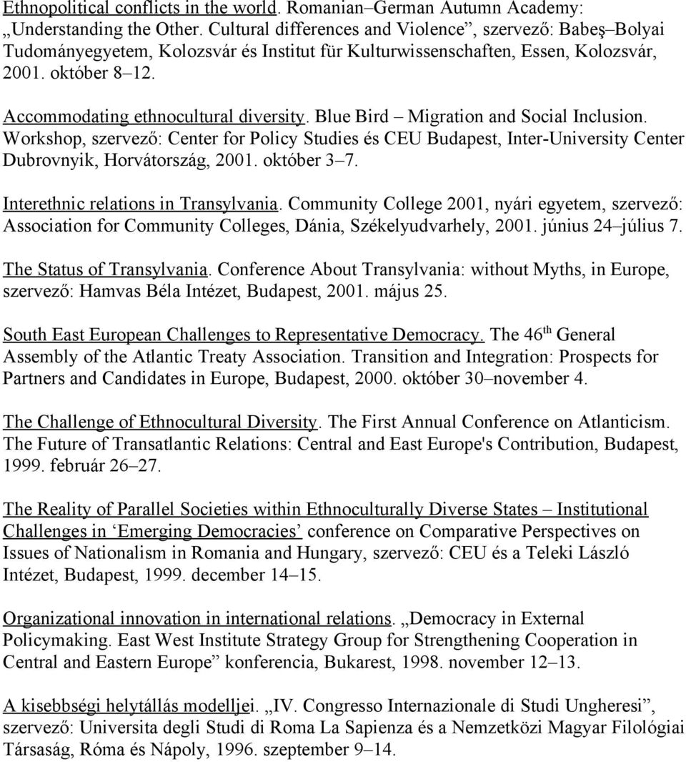 Blue Bird Migration and Social Inclusion. Workshop, szervező: Center for Policy Studies és CEU Budapest, Inter-University Center Dubrovnyik, Horvátország, 2001. október 3 7.
