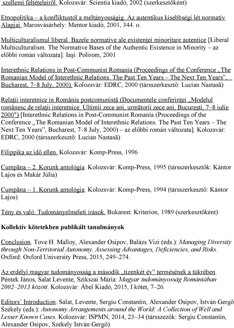 The Normative Bases of the Authentic Existence in Minority az előbbi román változata].