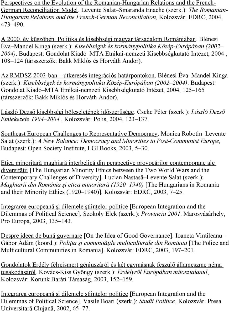 Blénesi Éva Mandel Kinga (szerk.): Kisebbségek és kormánypolitika Közép-Európában (2002 2004).