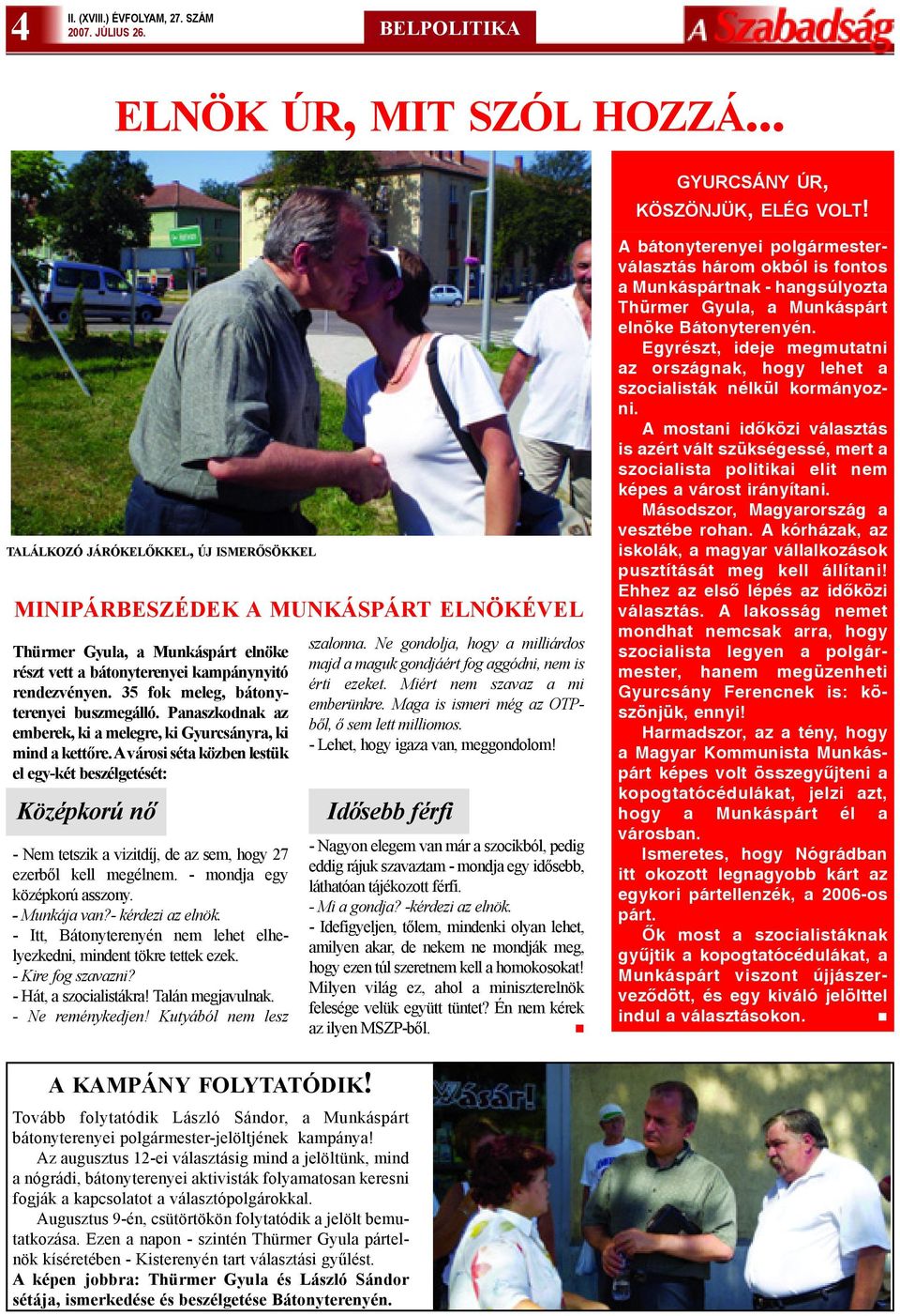 35 fok meleg, bátonyterenyei buszmegálló. Panaszkodnak az emberek, ki a melegre, ki Gyurcsányra, ki mind a kettõre.