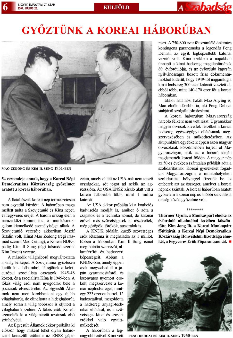 A fiatal észak-koreai nép természetesen nem egyedül küzdött. A háborúban maga mellett tudta a Szovjetunió és Kína népét, és fegyveres erejét.