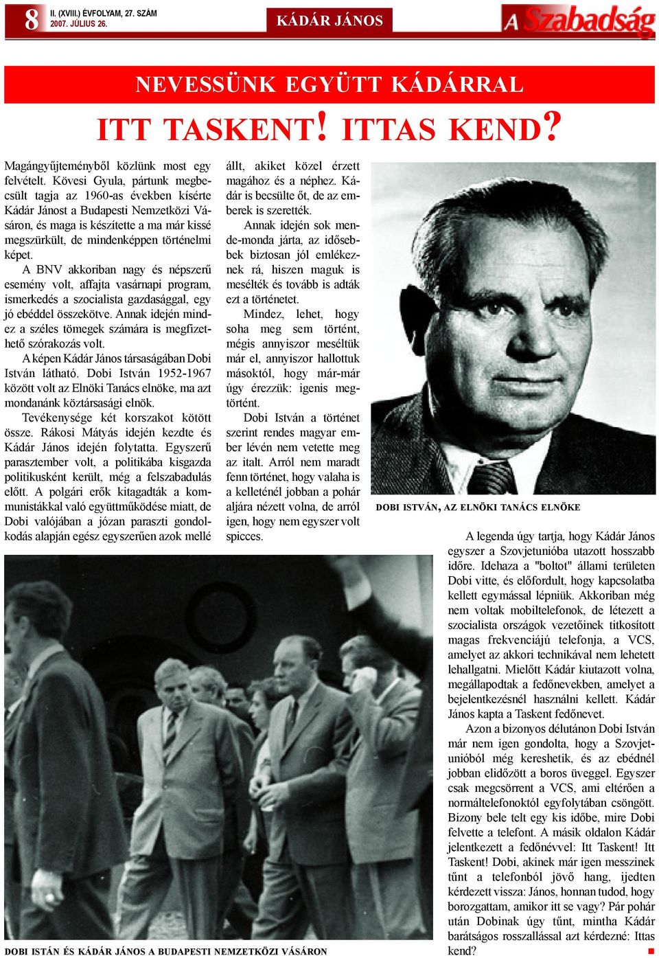A BNV akkoriban nagy és népszerû esemény volt, affajta vasárnapi program, ismerkedés a szocialista gazdasággal, egy jó ebéddel összekötve.