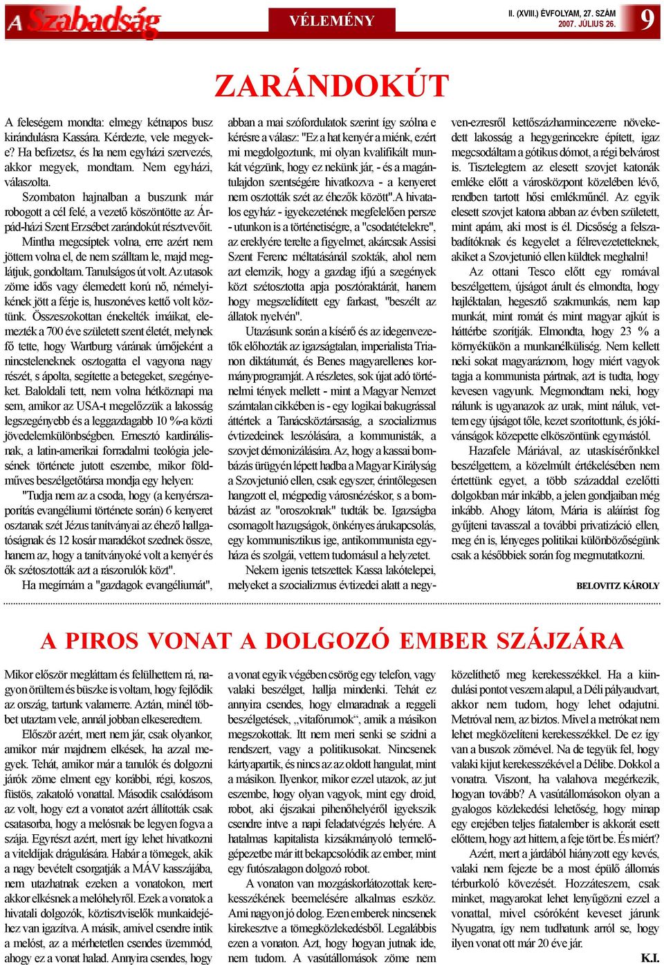 Szombaton hajnalban a buszunk már robogott a cél felé, a vezetõ köszöntötte az Árpád-házi Szent Erzsébet zarándokút résztvevõit.