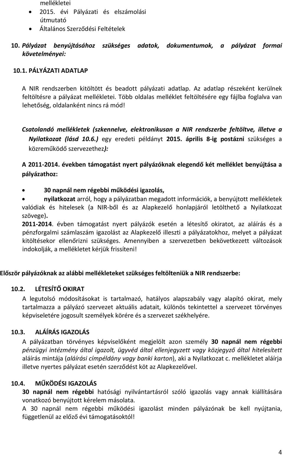 Csatolandó mellékletek (szkennelve, elektronikusan a NIR rendszerbe feltöltve, illetve a Nyilatkozat (lásd 10.6.) egy eredeti példányt 2015.