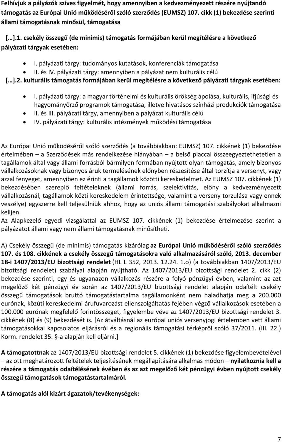 pályázati tárgy: tudományos kutatások, konferenciák támogatása II. és IV. pályázati tárgy: amennyiben a pályázat nem kulturális célú [ ].2.