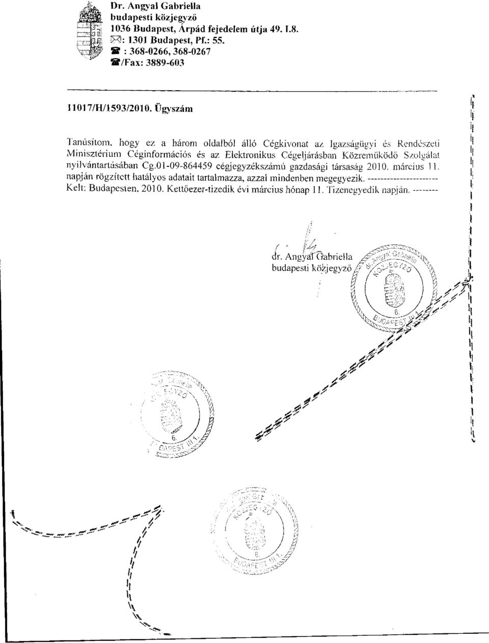 Ügyszám Tanúsítom, hogy ez a három oldalból álló Cégkivonat az Igazságügyi és Rendészeti Minisztérium Céginformációs és az Elektronikus Cégeljárásban