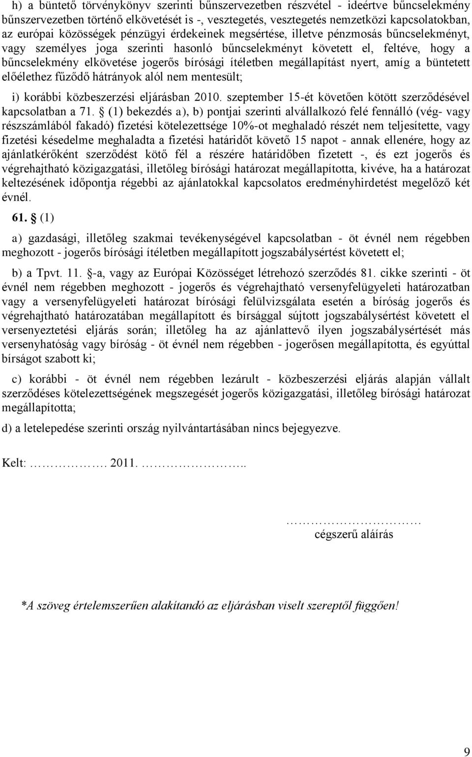 ítéletben megállapítást nyert, amíg a büntetett előélethez fűződő hátrányok alól nem mentesült; i) korábbi közbeszerzési eljárásban 2010.
