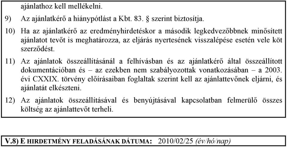 szerzıdést. 11) Az ajánlatok összeállításánál a felhívásban és az ajánlatkérı által összeállított dokumentációban és az ezekben nem szabályozottak vonatkozásában a 2003. évi CI.