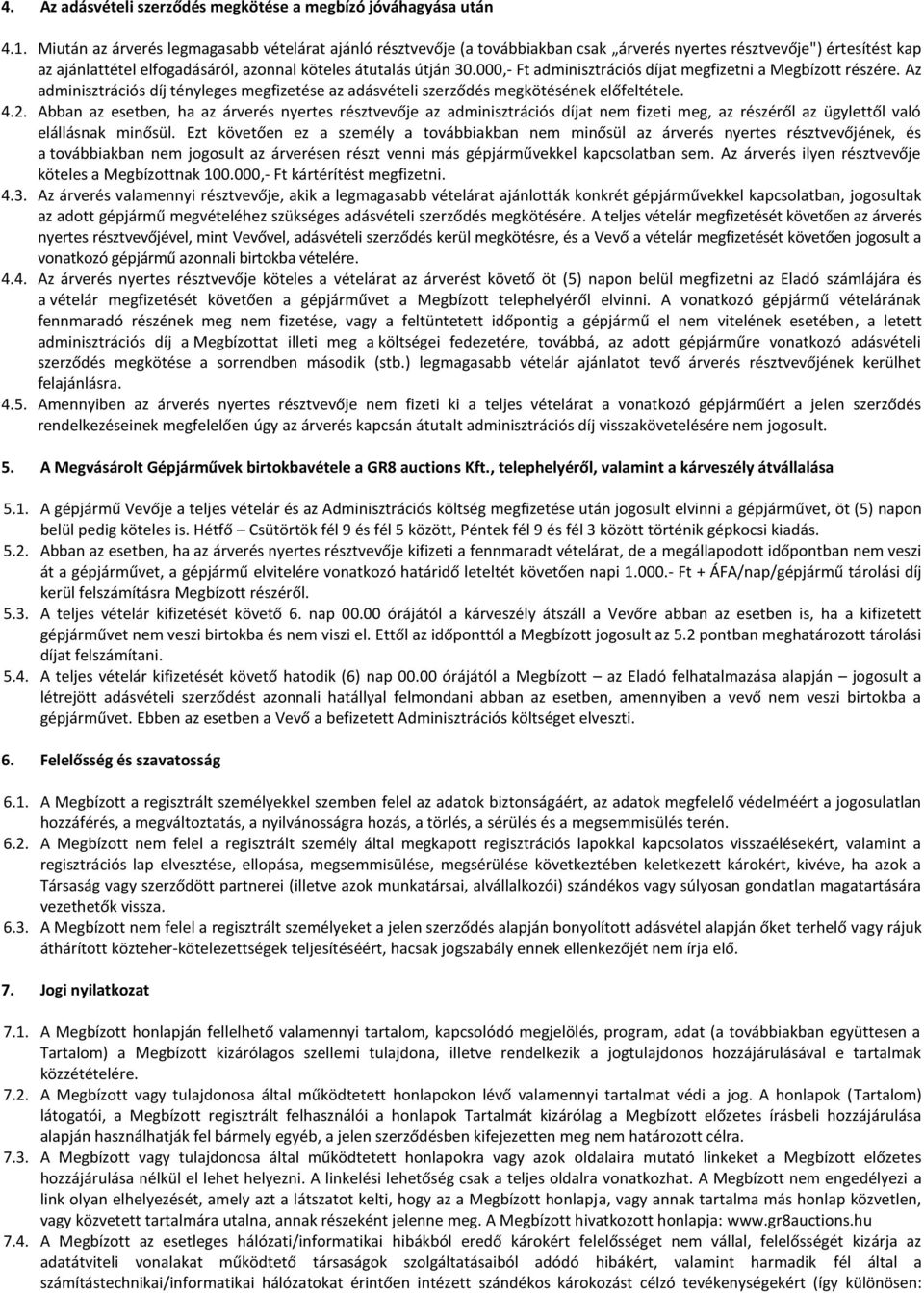 000,- Ft adminisztrációs díjat megfizetni a Megbízott részére. Az adminisztrációs díj té yleges egfizetése az adás ételi szerződés egkötésé ek előfeltétele. 4.2.