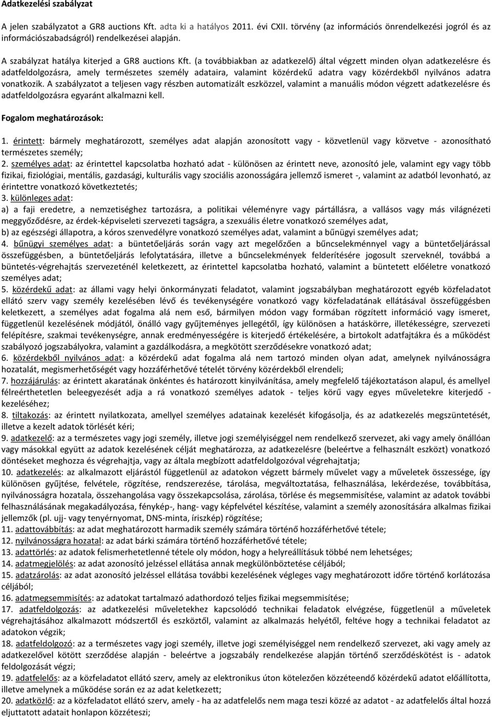a to á iak a az adatkezelő által égzett i de olya adatkezelésre és adatfeldolgozásra, amely természetes személy adataira, valamint közérdekű adatra agy közérdek ől yil á os adatra vonatkozik.