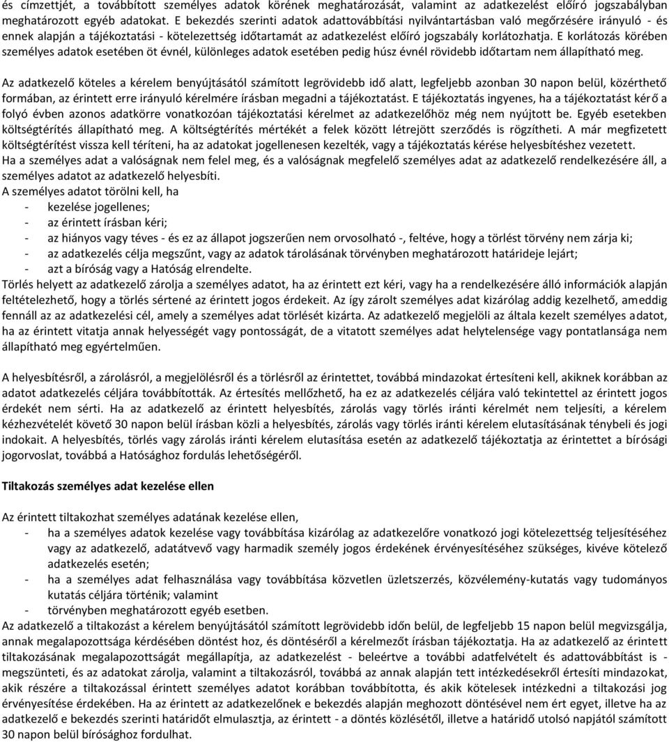E korlátozás körében sze élyes adatok eseté e öt é él, külö leges adatok eseté e pedig húsz é él rö ide időtarta e állapítható eg.