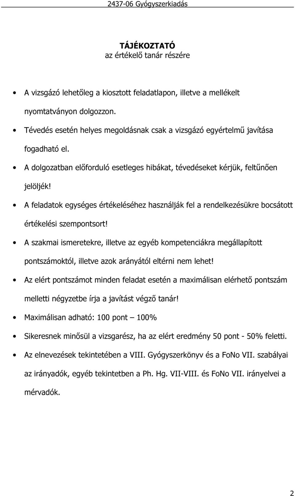 A feladatok egységes értékeléséhez használják fel a rendelkezésükre bocsátott értékelési szempontsort!