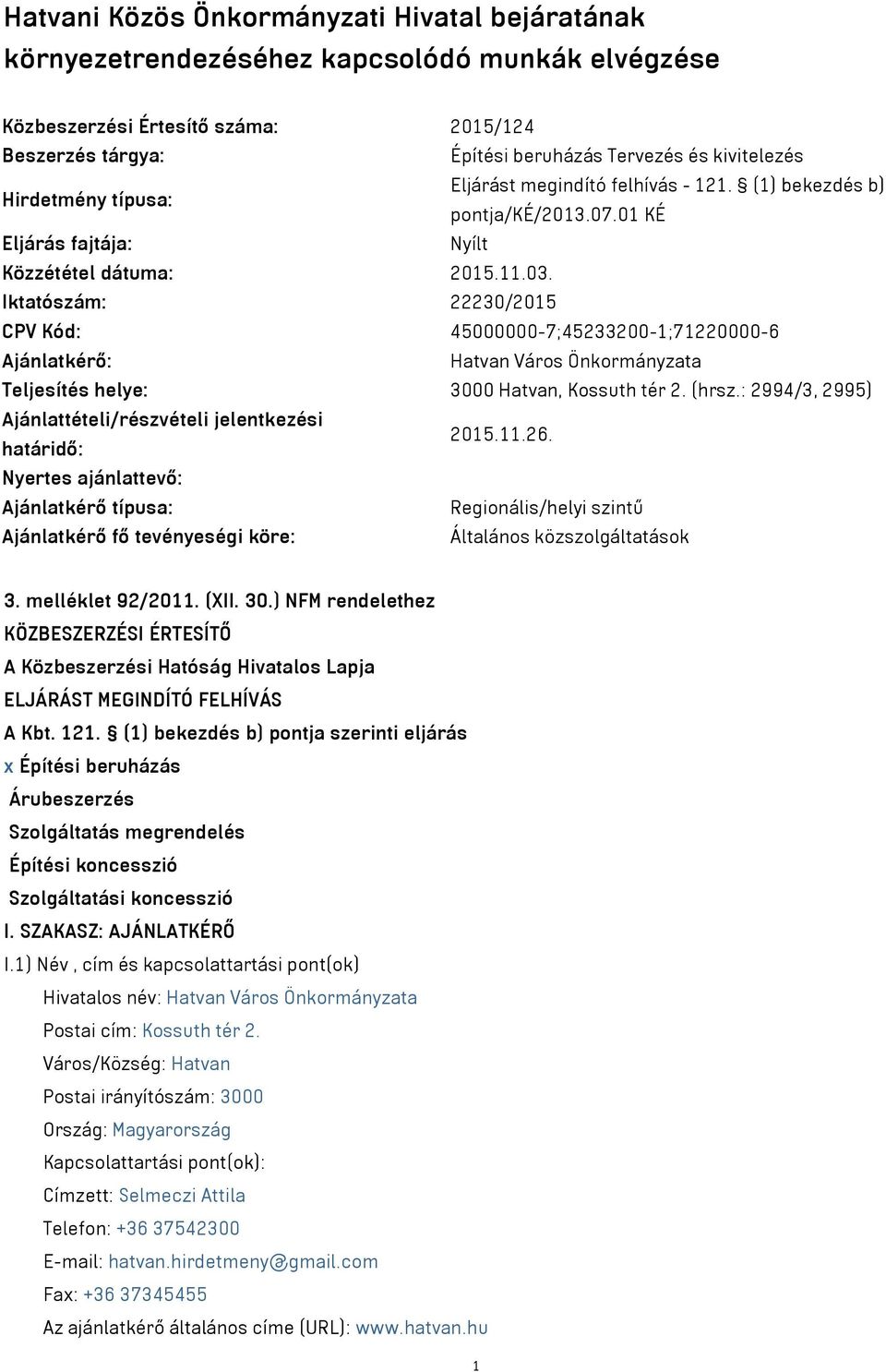 Iktatószám: 22230/2015 CPV Kód: 45000000-7;45233200-1;71220000-6 Ajánlatkérő: Hatvan Város Önkormányzata Teljesítés helye: 3000 Hatvan, Kossuth tér 2. (hrsz.