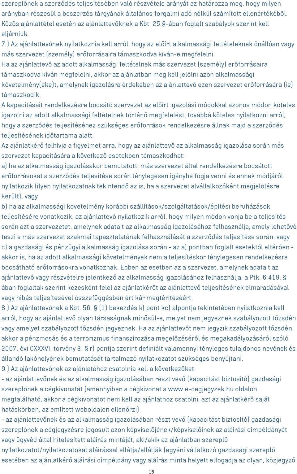 ) Az ajánlattevőnek nyilatkoznia kell arról, hogy az előírt alkalmassági feltételeknek önállóan vagy más szervezet (személy) erőforrásaira támaszkodva kíván-e megfelelni.