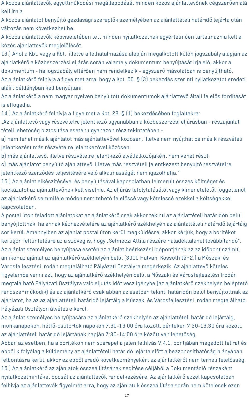 A közös ajánlattevők képviseletében tett minden nyilatkozatnak egyértelműen tartalmaznia kell a közös ajánlattevők megjelölését. 13.) Ahol a Kbt. vagy a Kbt.