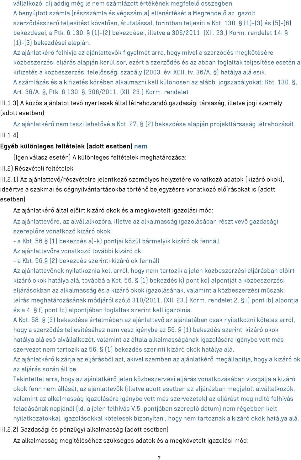 (1)-(3) és (5)-(6) bekezdései, a Ptk. 6:130. (1)-(2) bekezdései, illetve a 306/2011. (XII. 23.) Korm. rendelet 14. (1)-(3) bekezdései alapján.