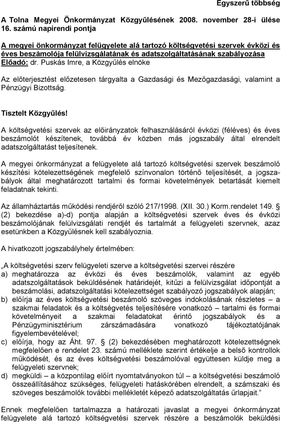 Puskás Imre, a Közgyűlés elnöke Az előterjesztést előzetesen tárgyalta a Gazdasági és Mezőgazdasági, valamint a Pénzügyi Bizottság. Tisztelt Közgyűlés!