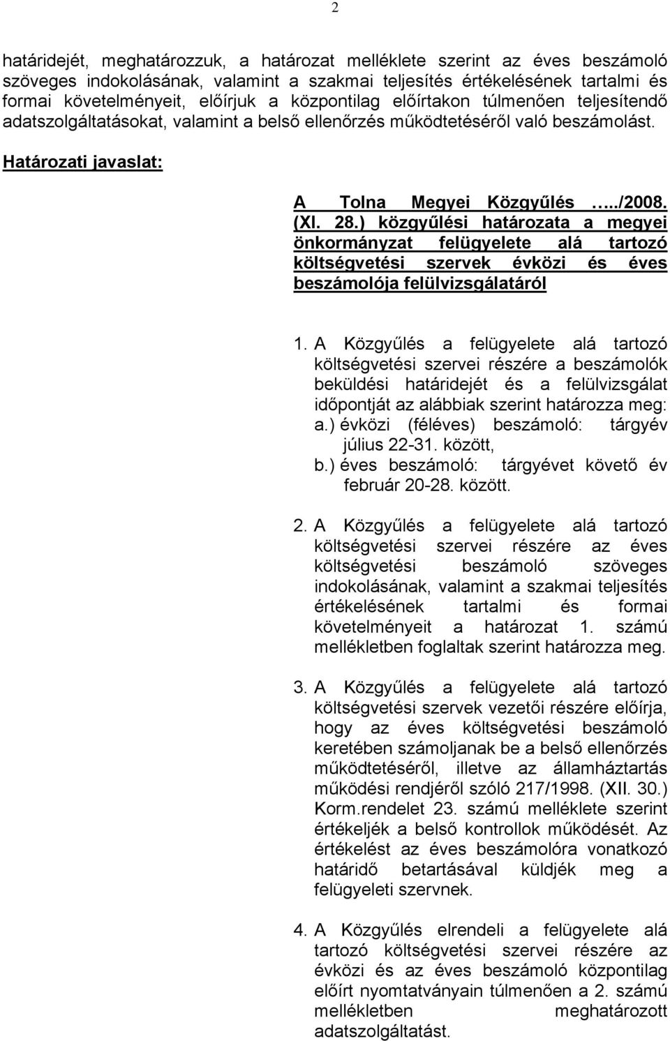 ) közgyűlési határozata a megyei önkormányzat felügyelete alá tartozó költségvetési szervek évközi és éves beszámolója felülvizsgálatáról 1.