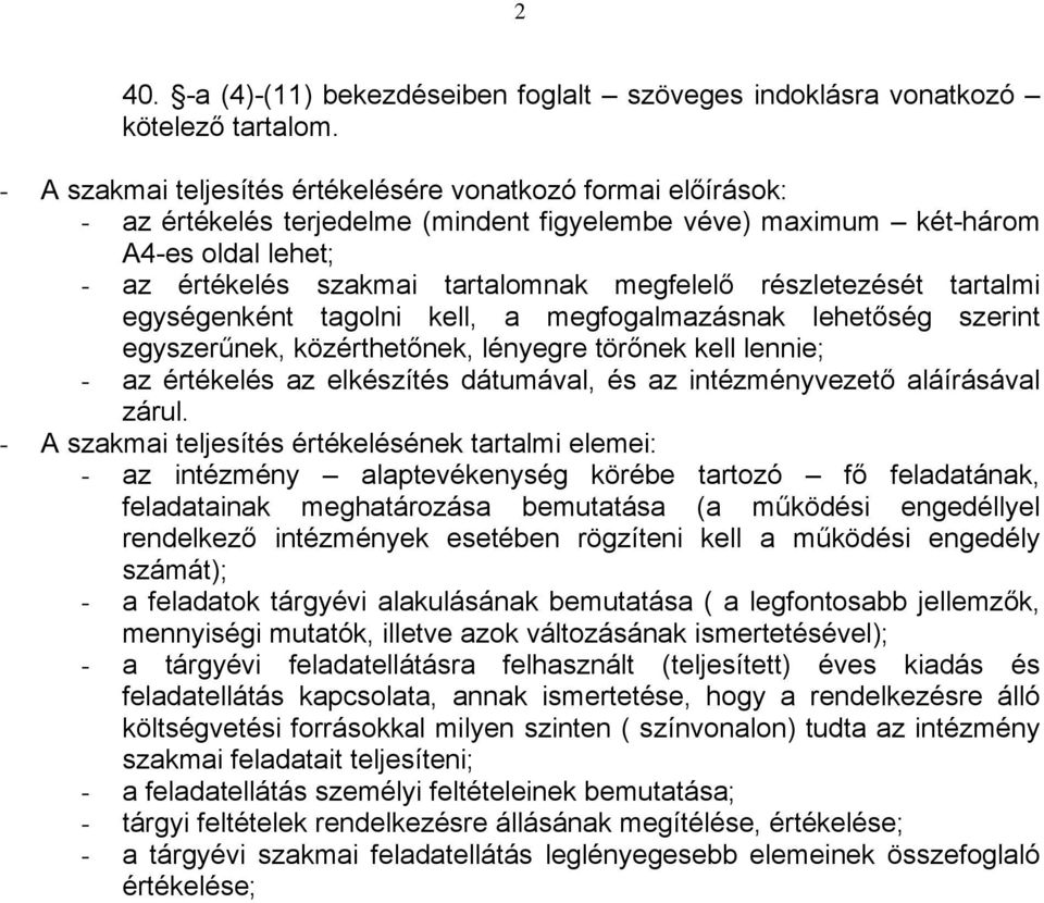 részletezését tartalmi egységenként tagolni kell, a megfogalmazásnak lehetőség szerint egyszerűnek, közérthetőnek, lényegre törőnek kell lennie; - az értékelés az elkészítés dátumával, és az
