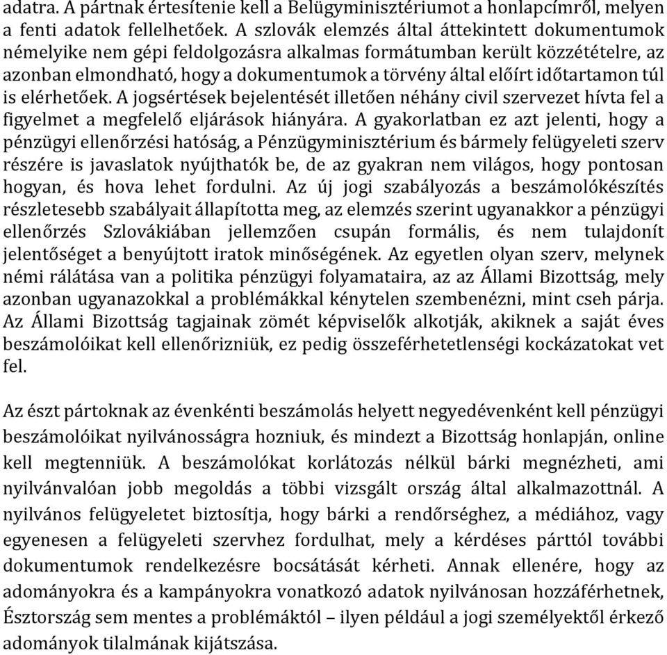 időtartamon túl is elérhetőek. A jogsértések bejelentését illetően néhány civil szervezet hívta fel a figyelmet a megfelelő eljárások hiányára.